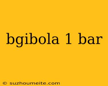 Bgibola 1 Bar