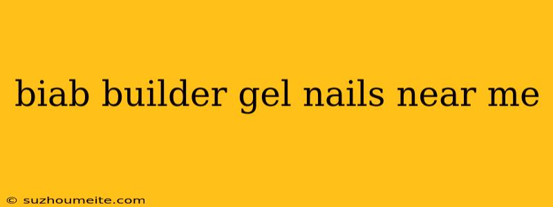 Biab Builder Gel Nails Near Me