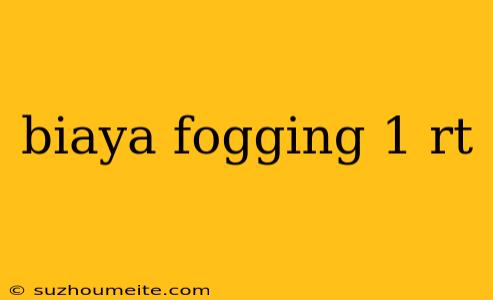 Biaya Fogging 1 Rt