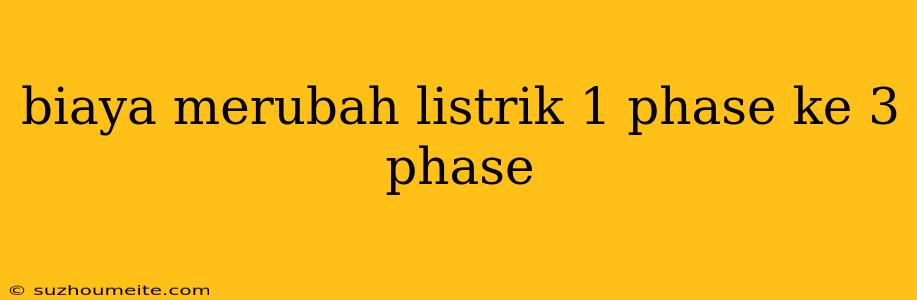 Biaya Merubah Listrik 1 Phase Ke 3 Phase