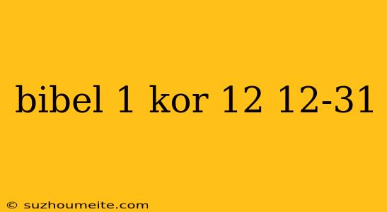 Bibel 1 Kor 12 12-31