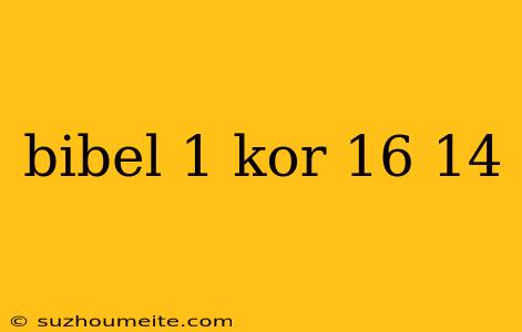 Bibel 1 Kor 16 14