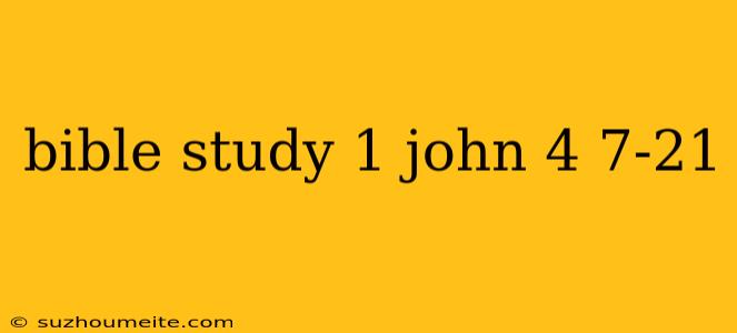 Bible Study 1 John 4 7-21