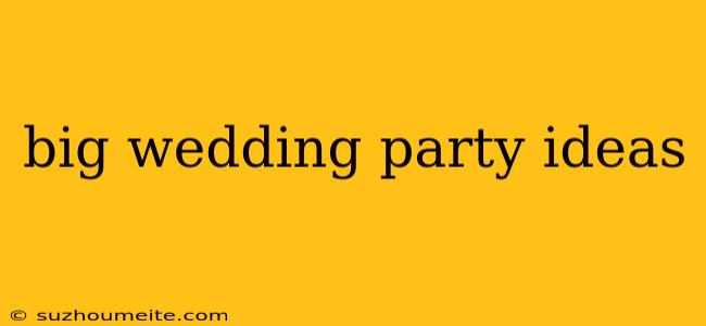 Big Wedding Party Ideas