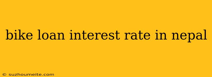 Bike Loan Interest Rate In Nepal