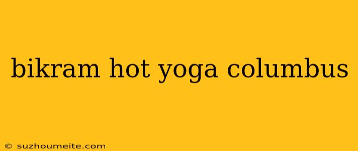 Bikram Hot Yoga Columbus