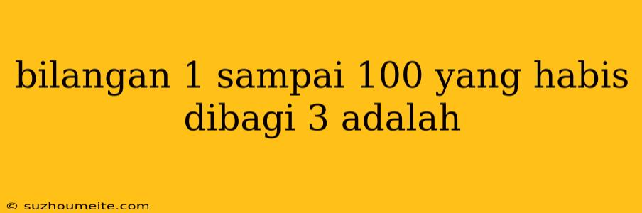 Bilangan 1 Sampai 100 Yang Habis Dibagi 3 Adalah