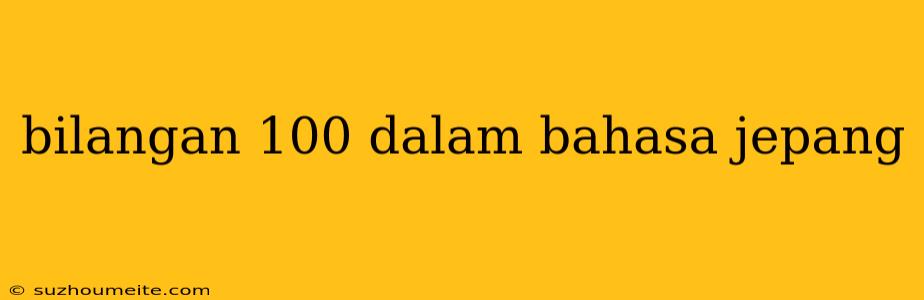 Bilangan 100 Dalam Bahasa Jepang