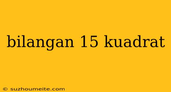 Bilangan 15 Kuadrat