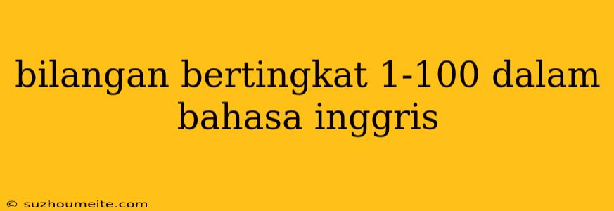 Bilangan Bertingkat 1-100 Dalam Bahasa Inggris