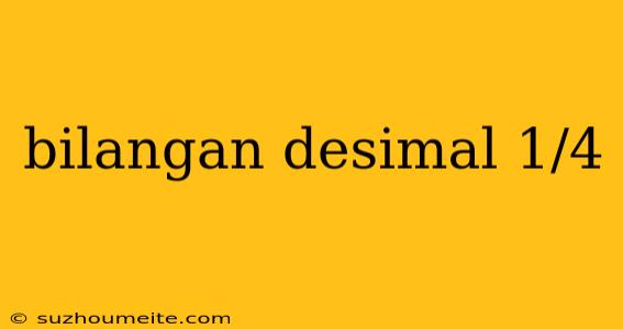 Bilangan Desimal 1/4