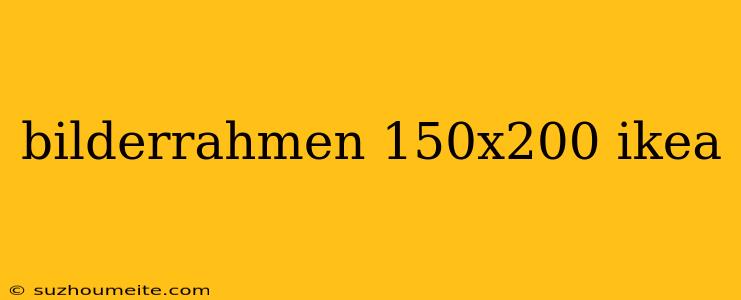 Bilderrahmen 150x200 Ikea