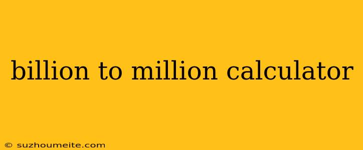 Billion To Million Calculator