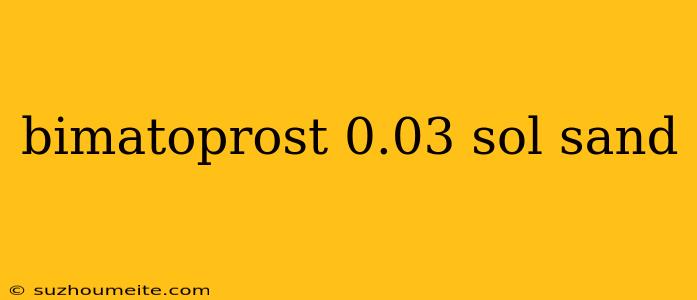 Bimatoprost 0.03 Sol Sand