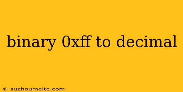 Binary 0xff To Decimal