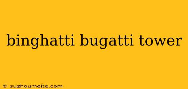 Binghatti Bugatti Tower