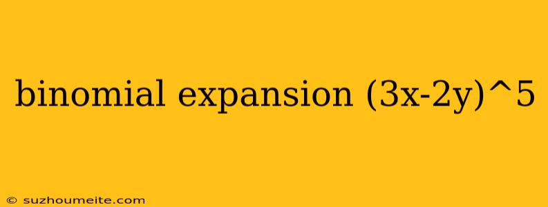 Binomial Expansion (3x-2y)^5