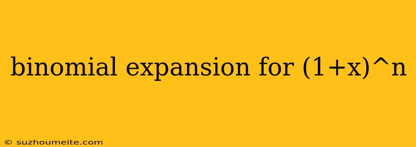 Binomial Expansion For (1+x)^n