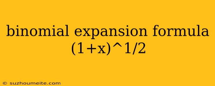 Binomial Expansion Formula (1+x)^1/2