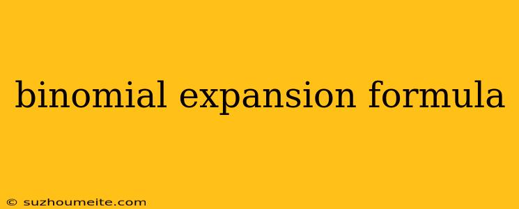 Binomial Expansion Formula