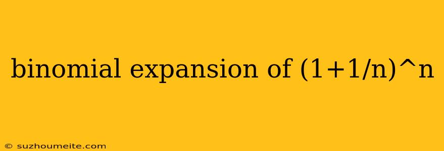 Binomial Expansion Of (1+1/n)^n