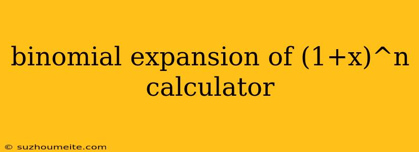 Binomial Expansion Of (1+x)^n Calculator