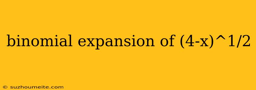 Binomial Expansion Of (4-x)^1/2