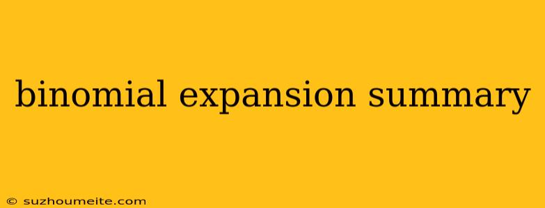 Binomial Expansion Summary