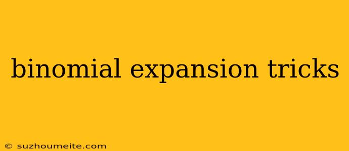 Binomial Expansion Tricks