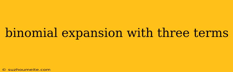 Binomial Expansion With Three Terms