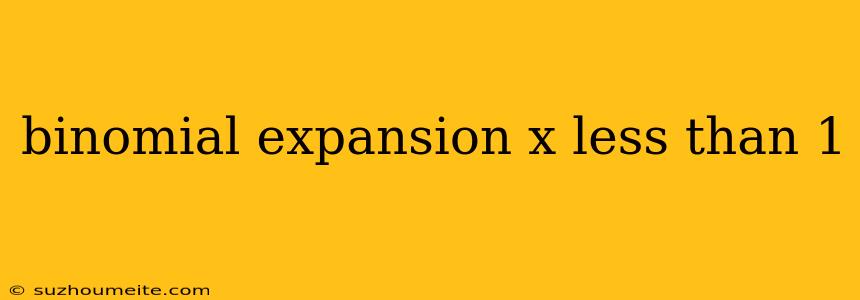 Binomial Expansion X Less Than 1