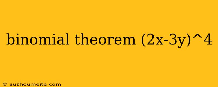 Binomial Theorem (2x-3y)^4