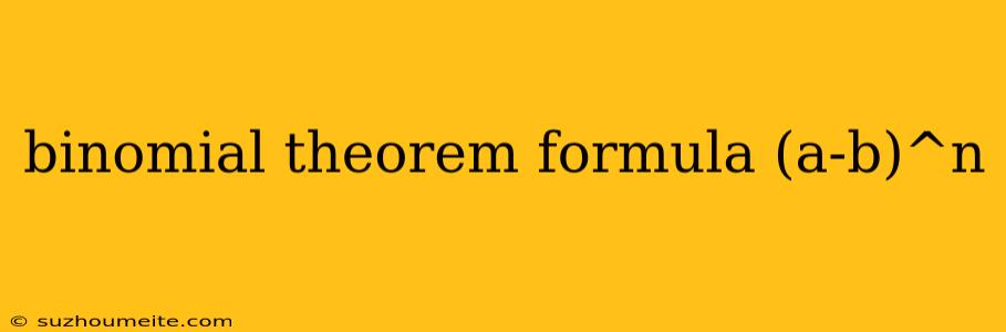 Binomial Theorem Formula (a-b)^n