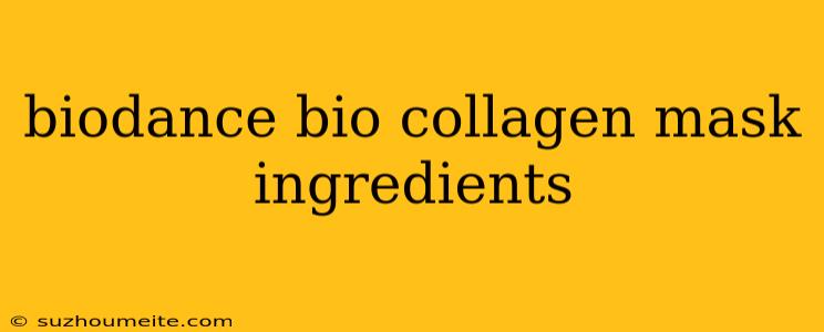 Biodance Bio Collagen Mask Ingredients