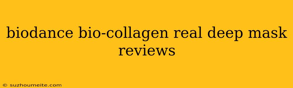 Biodance Bio-collagen Real Deep Mask Reviews