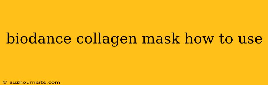 Biodance Collagen Mask How To Use