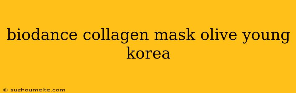 Biodance Collagen Mask Olive Young Korea