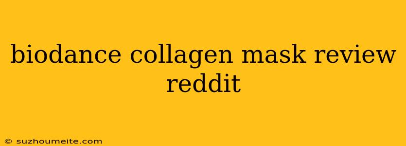 Biodance Collagen Mask Review Reddit