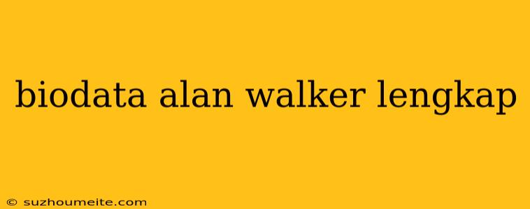 Biodata Alan Walker Lengkap