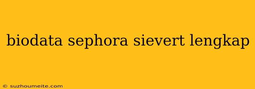 Biodata Sephora Sievert Lengkap