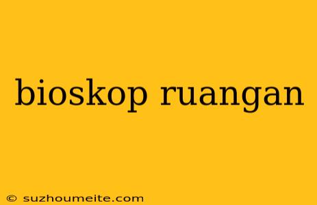 Bioskop Ruangan