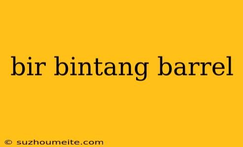 Bir Bintang Barrel