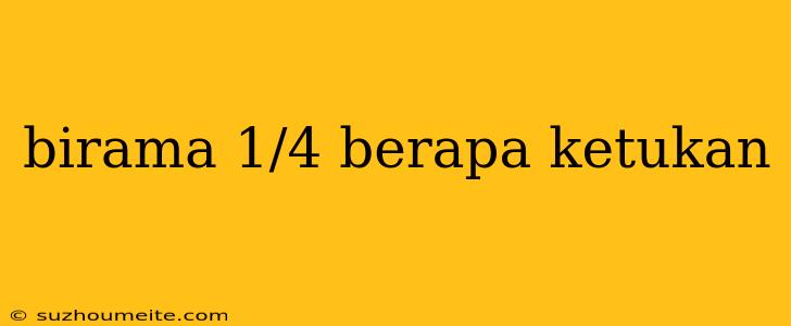 Birama 1/4 Berapa Ketukan