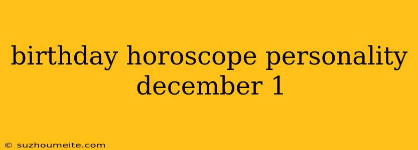 Birthday Horoscope Personality December 1