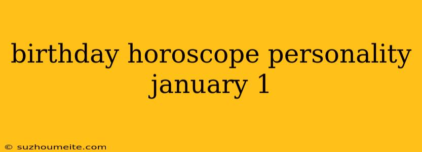 Birthday Horoscope Personality January 1