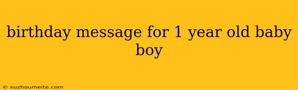 Birthday Message For 1 Year Old Baby Boy