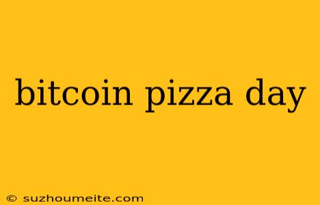 Bitcoin Pizza Day