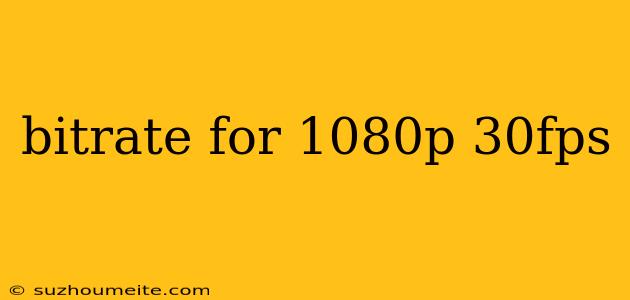 Bitrate For 1080p 30fps