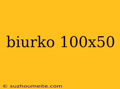 Biurko 100x50