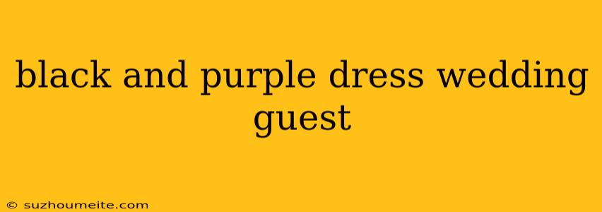 Black And Purple Dress Wedding Guest